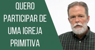 Quero participar de uma igreja primitiva