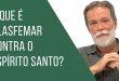 O que é blasfermar contra o Espirito Santo?