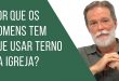 porque os homens tem que usar terno na igreja